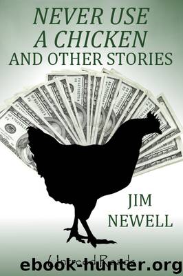 Never Use a Chicken and Other Stories by Jim Newell