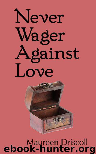 Never Wager Against Love by Maureen Driscoll