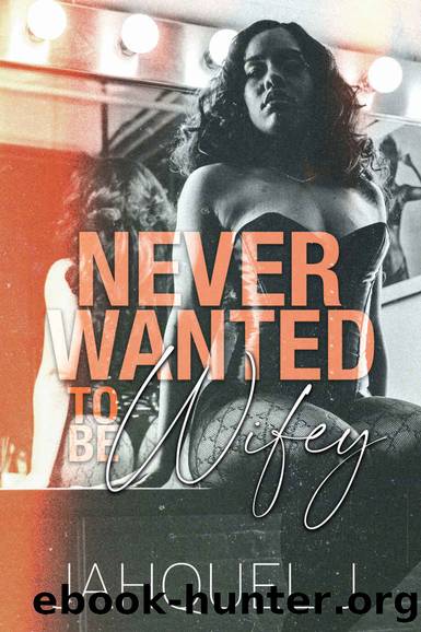 Never Wanted To Be Wifey by Jahquel J