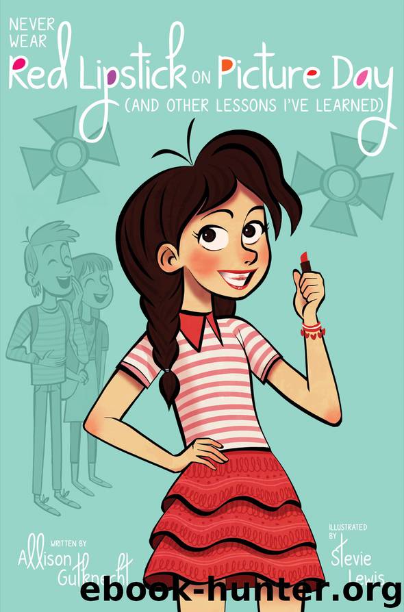 Never Wear Red Lipstick on Picture Day: (And Other Lessons I've Learned) by Allison Gutknecht