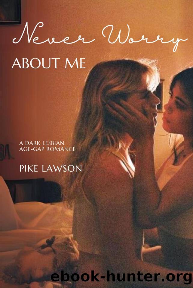 Never Worry About Me: A Dark Lesbian Age-Gap Romance by Pike Lawson