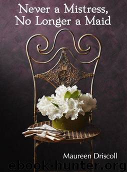 Never a Mistress, No Longer a Maid by Maureen Driscoll