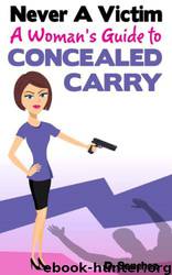 Never a Victim - a Woman's Guide to Concealed Carry by D. Sanchez