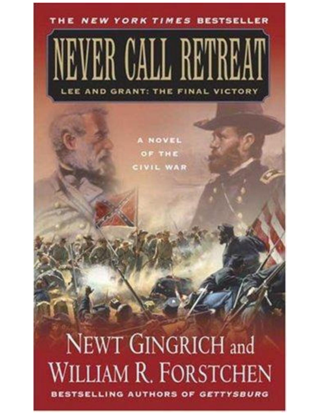 Never call retreat : Lee and Grant - the final victory by Newt Gingrich; William R Forstchen; Albert S Hanser