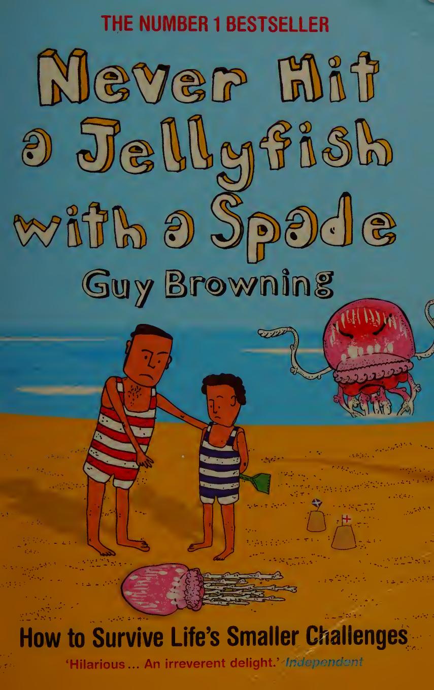 Never hit a jellyfish with a spade : how to survive life's smaller challenges by Browning Guy
