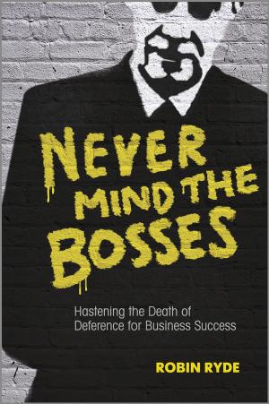 Never mind the bosses : hastening the death of deference for business success by Ryde