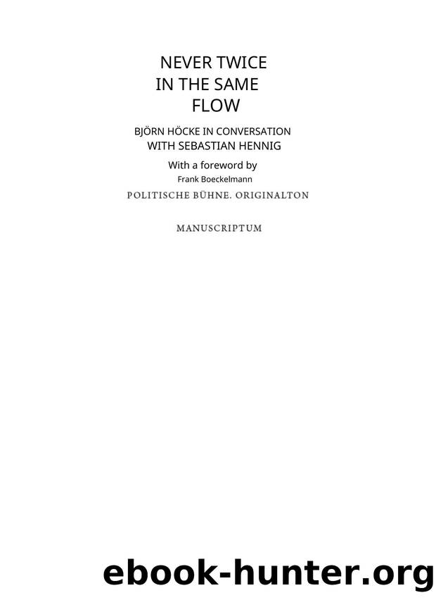 Never twice in the same river: BjÃ¶rn HÃ¶cke in conversation with Sebastian Hennig by Björn Höcke and Sebastian Hennig