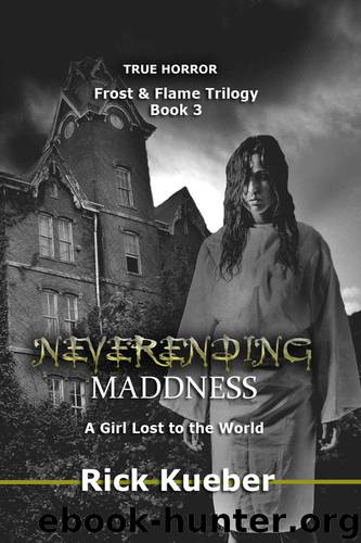 NeverEnding Maddness: A Girl Lost to the World (Frost & Flame Book 3) by Rick Kueber