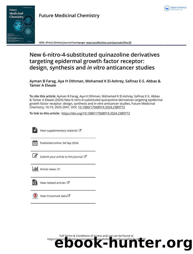 New 6-nitro-4-substituted quinazoline derivatives targeting epidermal growth factor receptor: design, synthesis and in vitro anticancer studies by Farag Ayman B Othman Aya H El-Ashrey Mohamed K Abbas Safinaz E-S. Elwaie Tamer A