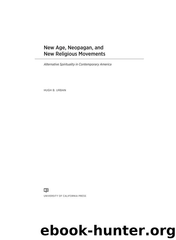 New Age, Neopagan, and New Religious Movements: Alternative Spirituality in Contemporary America by Hugh B. Urban