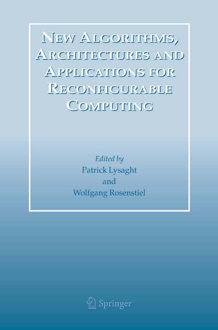 New Algorithms, Architectures and Applications for Reconfigurable Computing by Patrick Lysaght Wolfgang Rosenstiel
