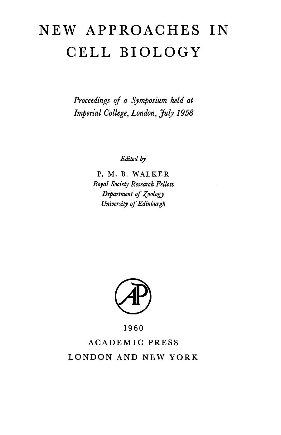 New Approaches in Cell Biology. Proceedings of a Symposium Held At Imperial College, London, July 1958 by P.M.B. Walker (Eds.)