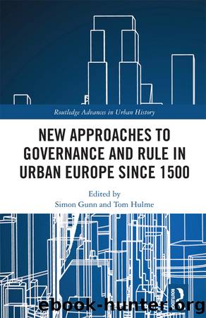 New Approaches to Governance and Rule in Urban Europe Since 1500 by Simon Gunn Tom Hulme