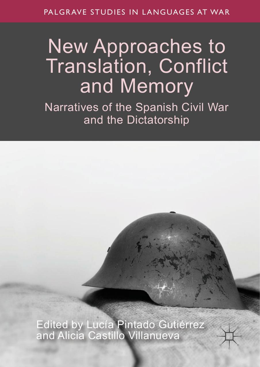 New Approaches to Translation, Conflict and Memory: Narratives of the Spanish Civil War and the Dictatorship by Lucía Pintado Gutiérrez Alicia Castillo Villanueva