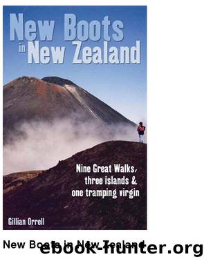 New Boots in New Zealand Nine Great Walks, Three Islands and One Tramping Virgin by Gillian Orrell
