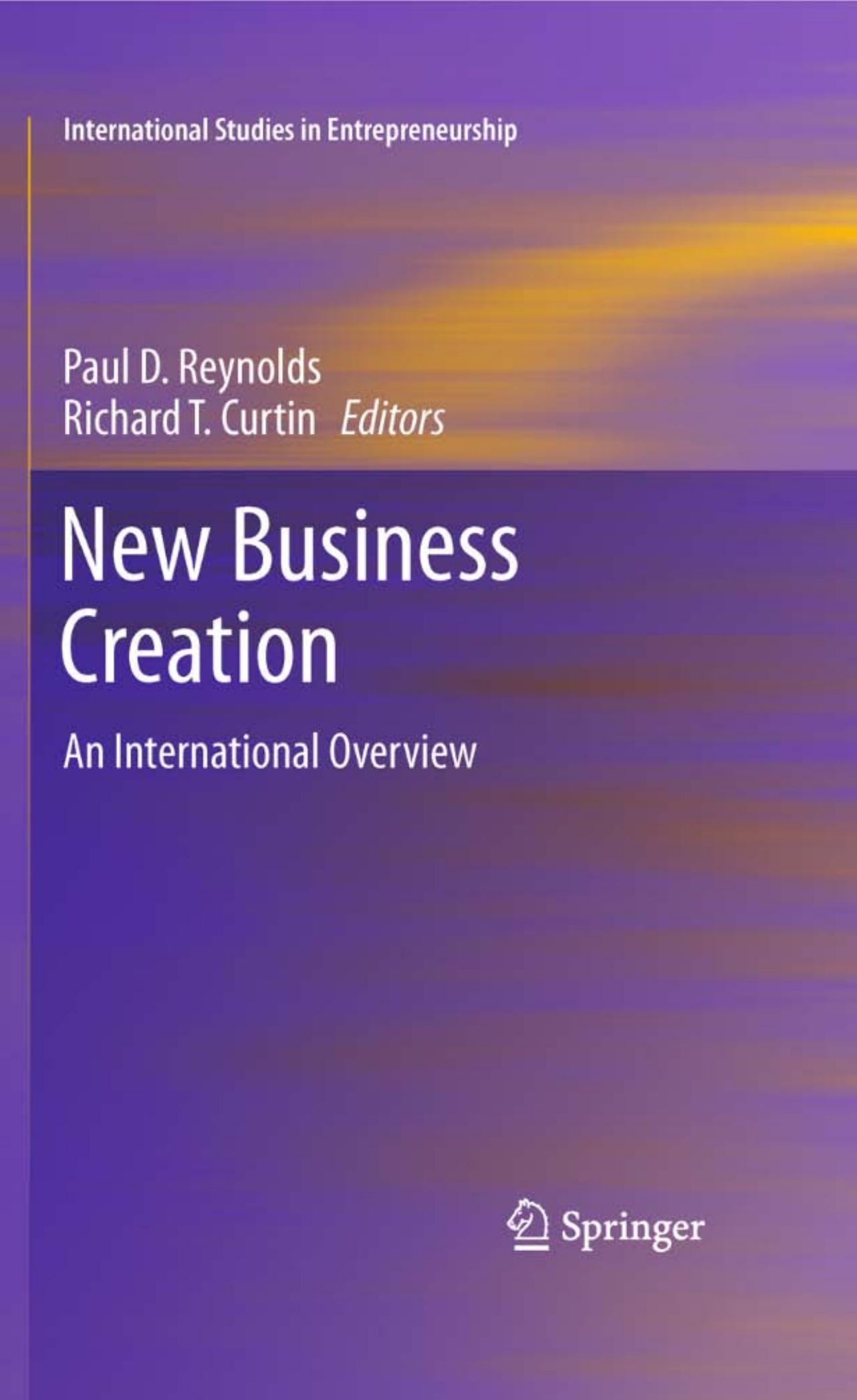 New Business Creation: An International Overview by Paul D. Reynolds Richard T. Curtin (auth.) Paul D. Reynolds Richard T. Curtin (eds.)