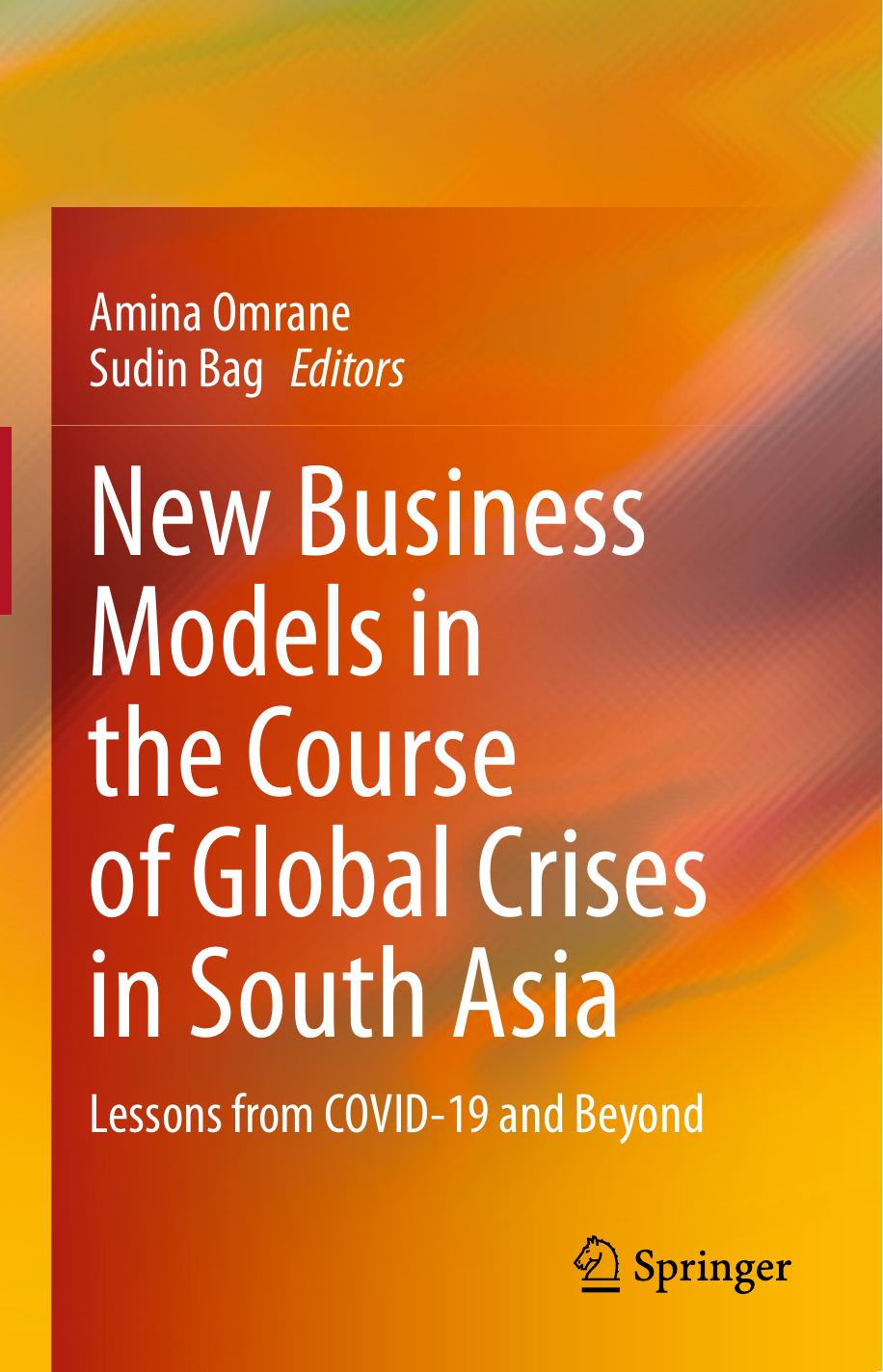 New Business Models in the Course of Global Crises in South Asia: Lessons from COVID-19 and Beyond by Amina Omrane Sudin Bag