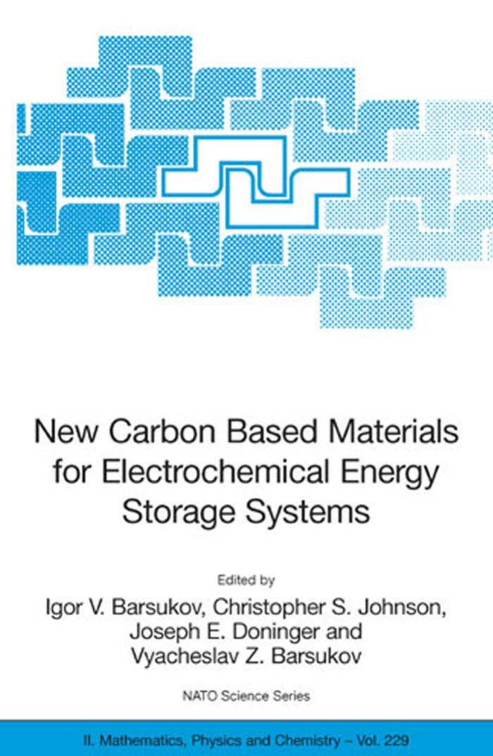 New Carbon Based Materials for Electrochemical Energy Storage Systems: Batteries, Supercapacitors and Fuel Cells (NATO Science Series II: Mathematics, Physics and Chemistry) by Igor V. Barsukov Christopher S. Johnson Joseph E. Doninger Vyacheslav Z. Barsukov