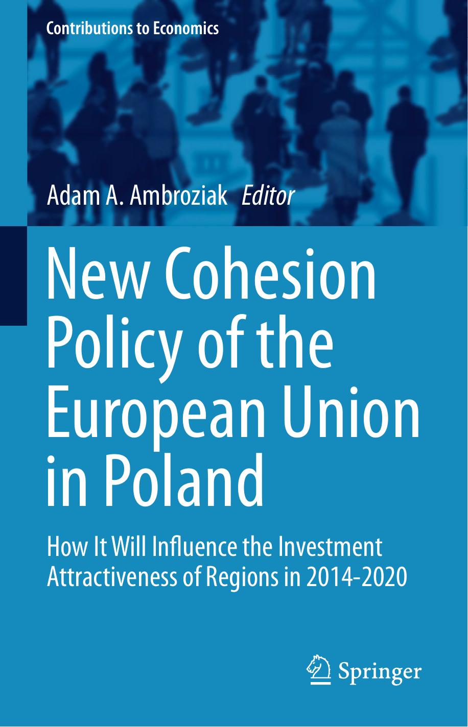 New Cohesion Policy of the European Union in Poland: How It Will Influence the Investment Attractiveness of Regions in 2014-2020 by Adam A. Ambroziak (eds.)
