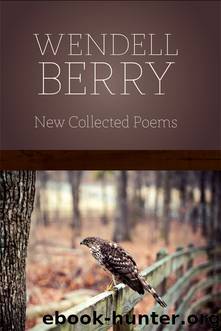 New Collected Poems by Wendell Berry