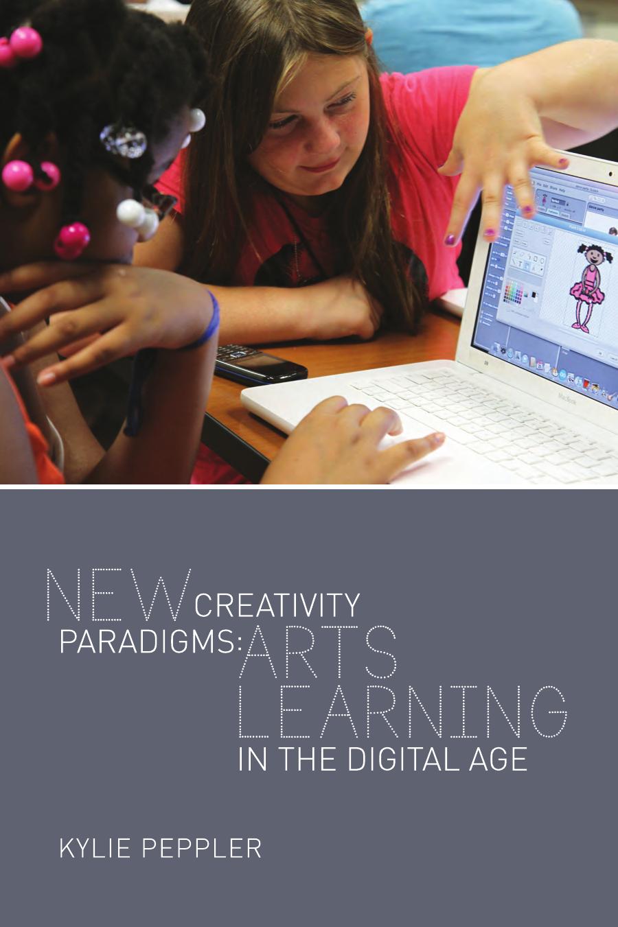 New Creativity Paradigms: Arts Learning in the Digital Age (New Literacies and Digital Epistemologies) by Kylie Peppler