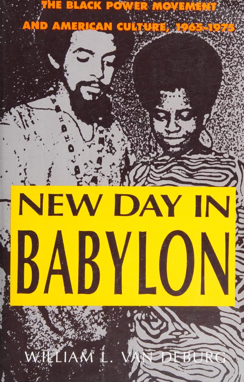 New Day in Babylon: The Black Power Movement and American Culture, 1965-1975 by William L. Van Deburg