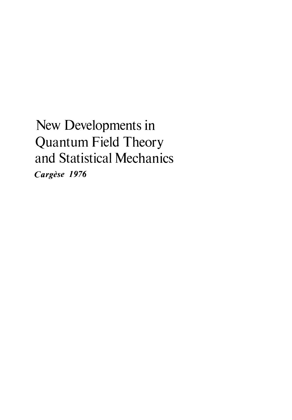 New Developments in Quantum Field Theory and Statistical Mechanics CargÃ¨se 1976 by James Glimm Arthur Jaffe (auth.) Maurice Lévy Pronob Mitter (eds.)