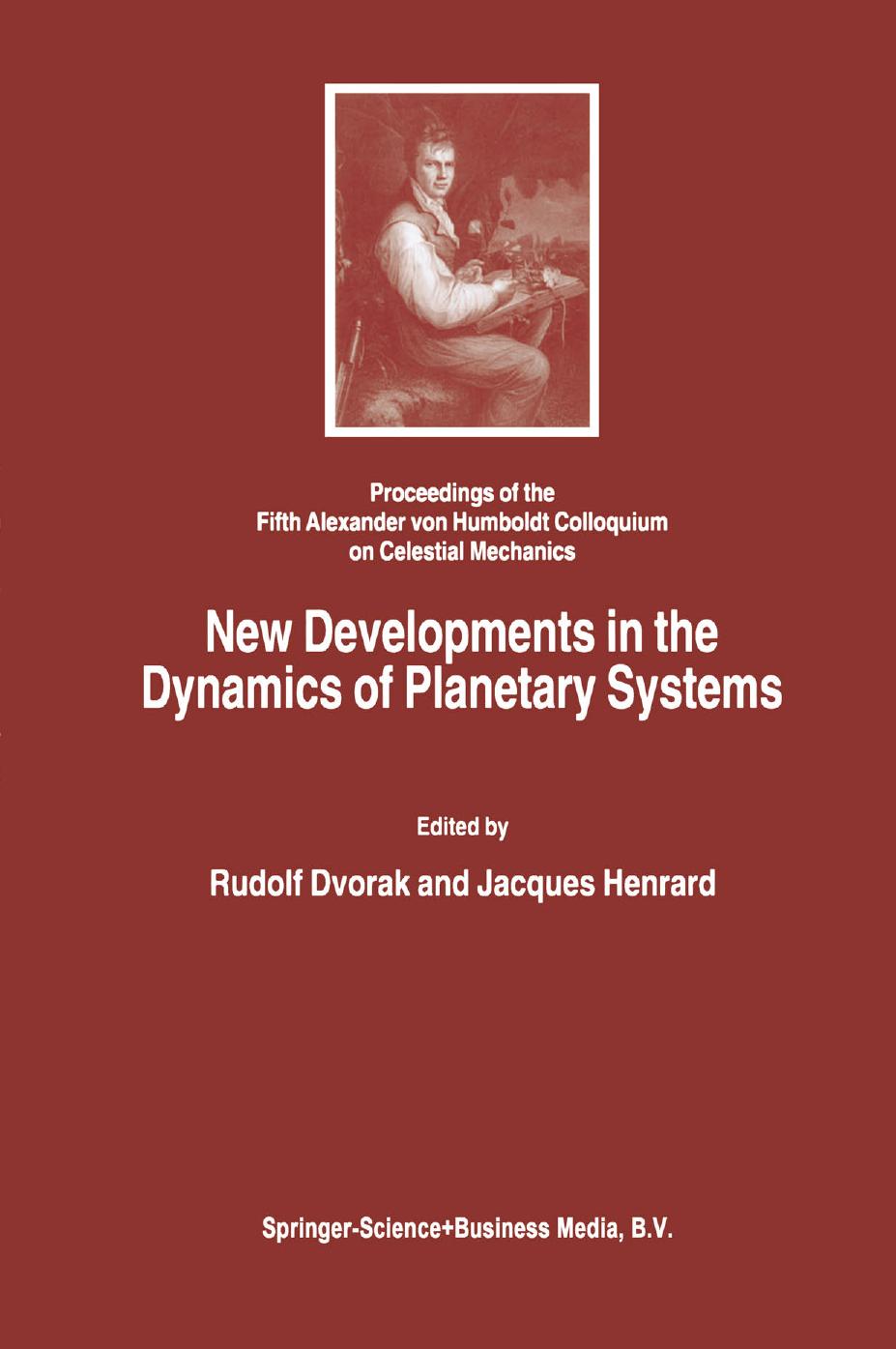 New Developments in the Dynamics of Planetary Systems: Proceedings of the Fifth Alexander von Humboldt Colloquium on Celestial Mechanics held in Badhofgastein (Austria), 19â25 March 2000 by William H. Jefferys (auth.) Rudolf Dvorak Jacques Henrard (eds.)