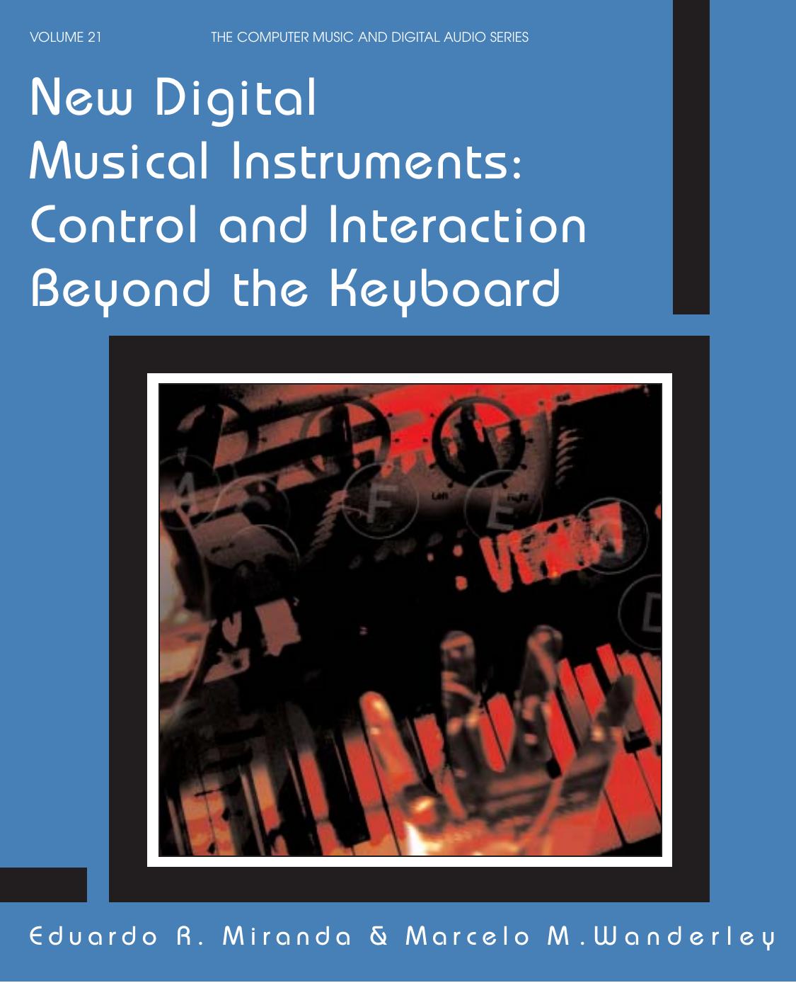 New Digital Musical Instruments: Control and Interactions Beyond the Keyboard by Eduardo Reck Mirando and Marcelo M. Wanderley