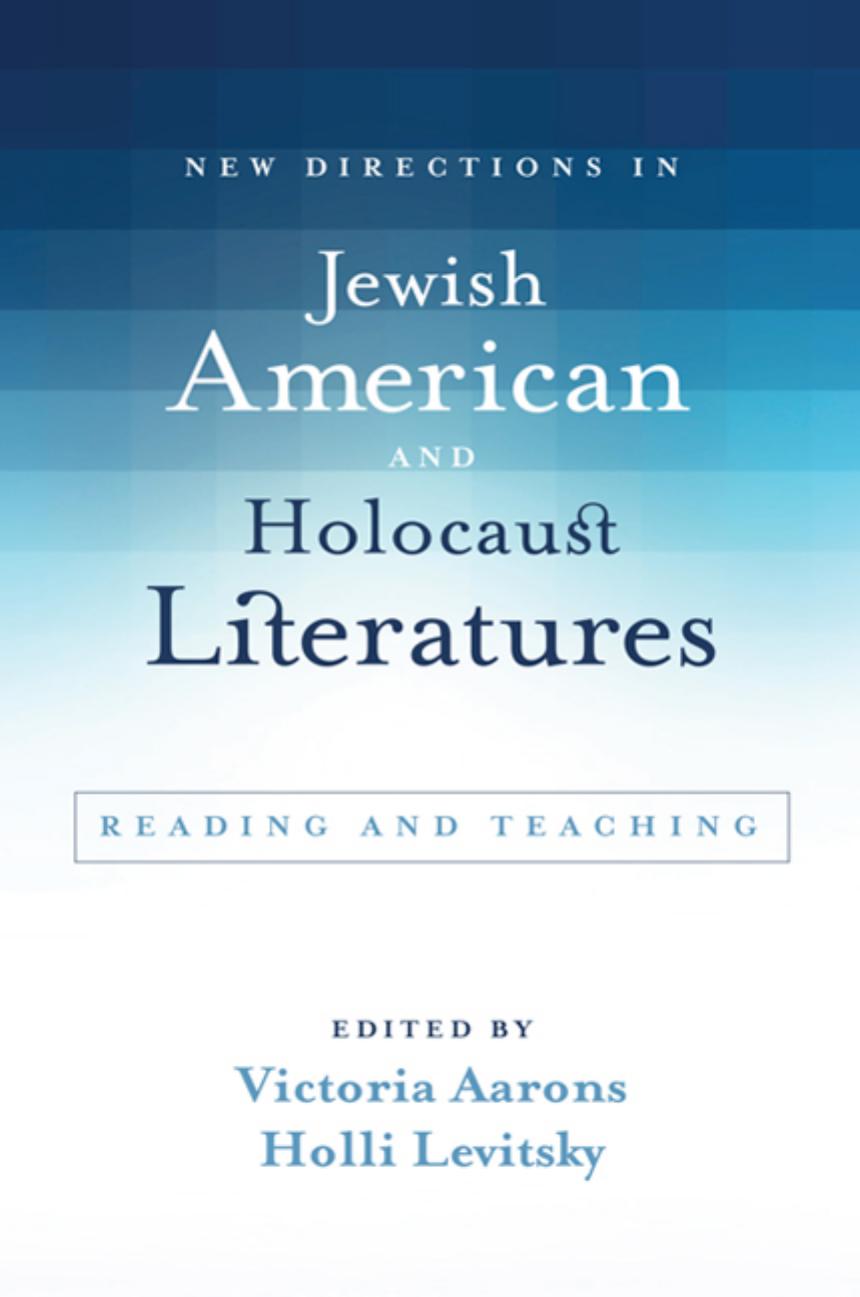 New Directions in Jewish American and Holocaust Literatures : Reading and Teaching by Victoria Aarons and Holli Levitsky