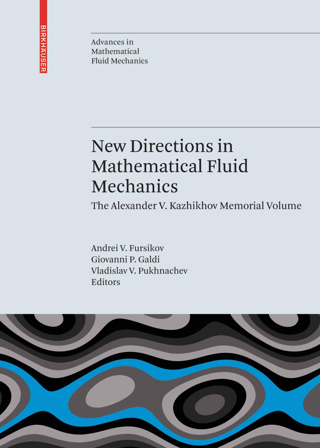 New Directions in Mathematical Fluid Mechanics: The Alexander V. Kazhikhov Memorial Volume (Advances in Mathematical Fluid Mechanics) by Andrei V. Fursikov Giovanni P. Galdi Vladislav V. Pukhnachev