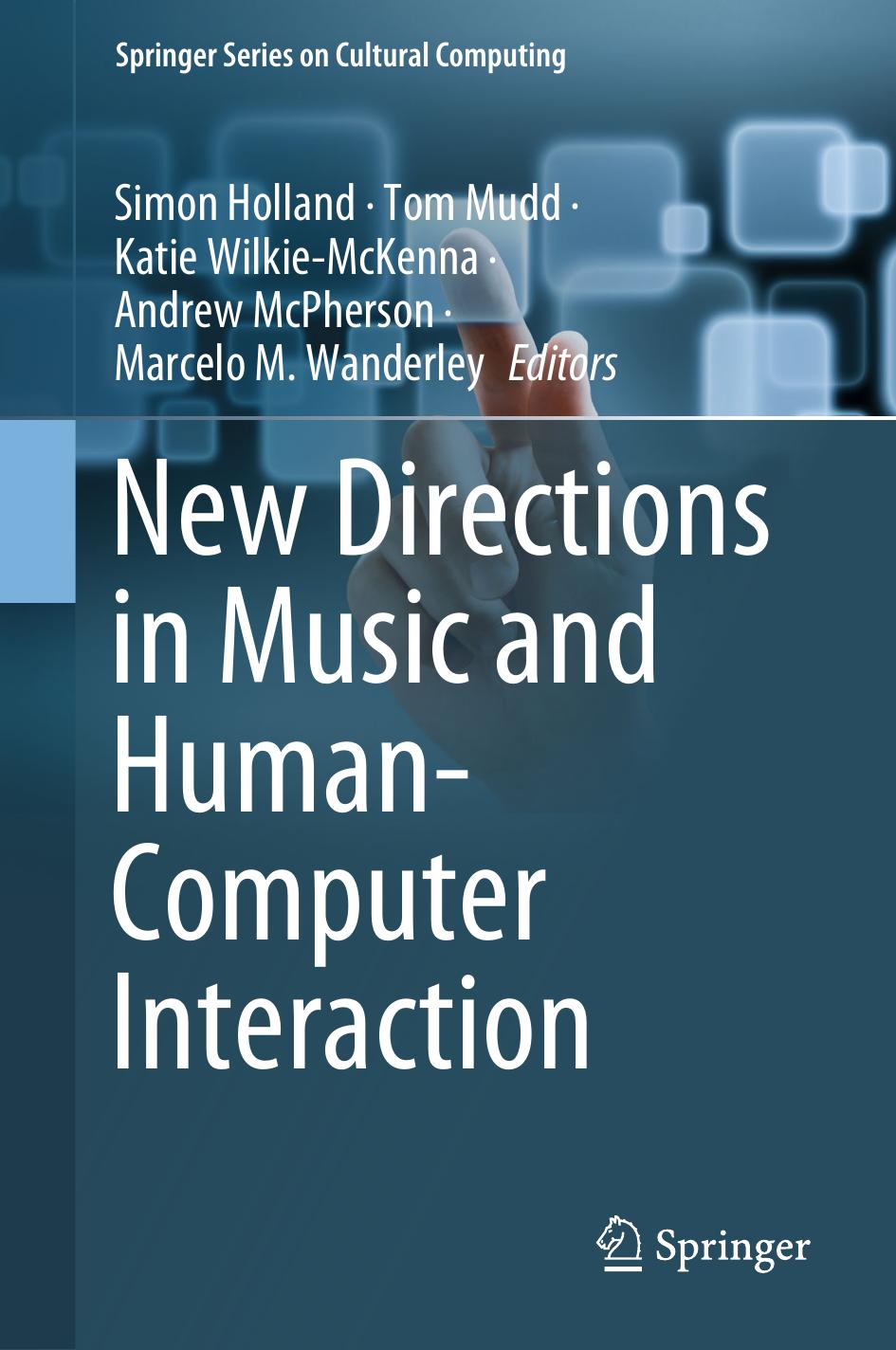 New Directions in Music and Human-Computer Interaction by Simon Holland Tom Mudd Katie Wilkie-McKenna Andrew McPherson Marcelo M. Wanderley