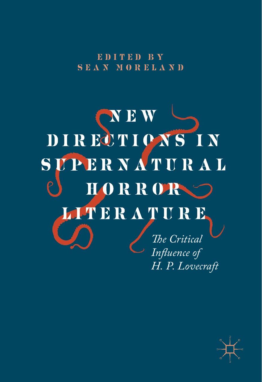 New Directions in Supernatural Horror Literature: The Critical Influence of H. P. Lovecraft by Sean Moreland