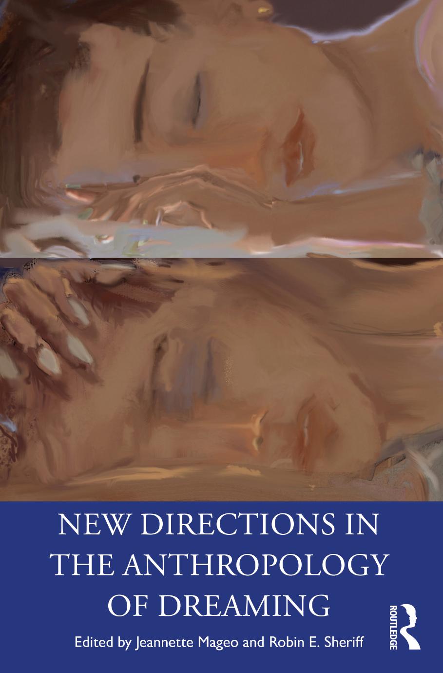 New Directions in the Anthropology of Dreaming by Jeannette Mageo (editor) Robin E. Sheriff (editor)