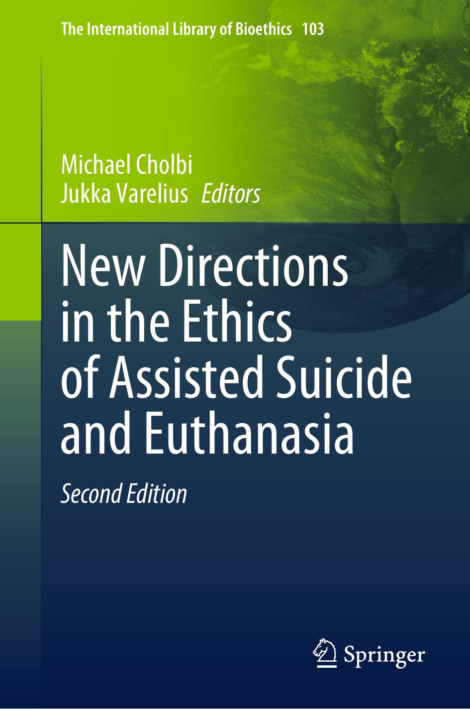 New Directions in the Ethics of Assisted Suicide and Euthanasia by Michael Cholbi Jukka Varelius