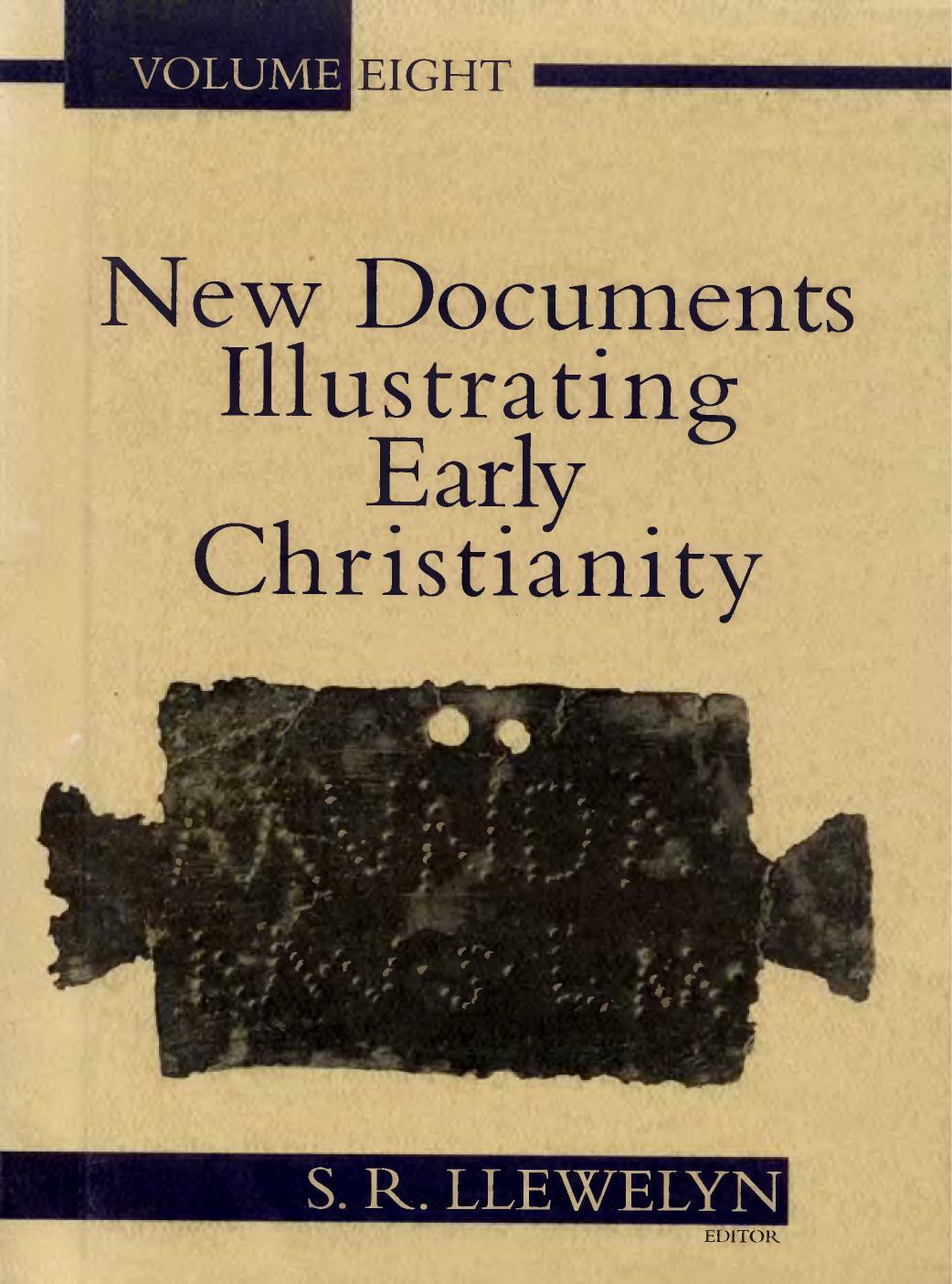 New Documents Illustrating Early Christianity: A Review of the Greek Inscriptions and Papyri Published 1984-85 by S. R. Llewelyn
