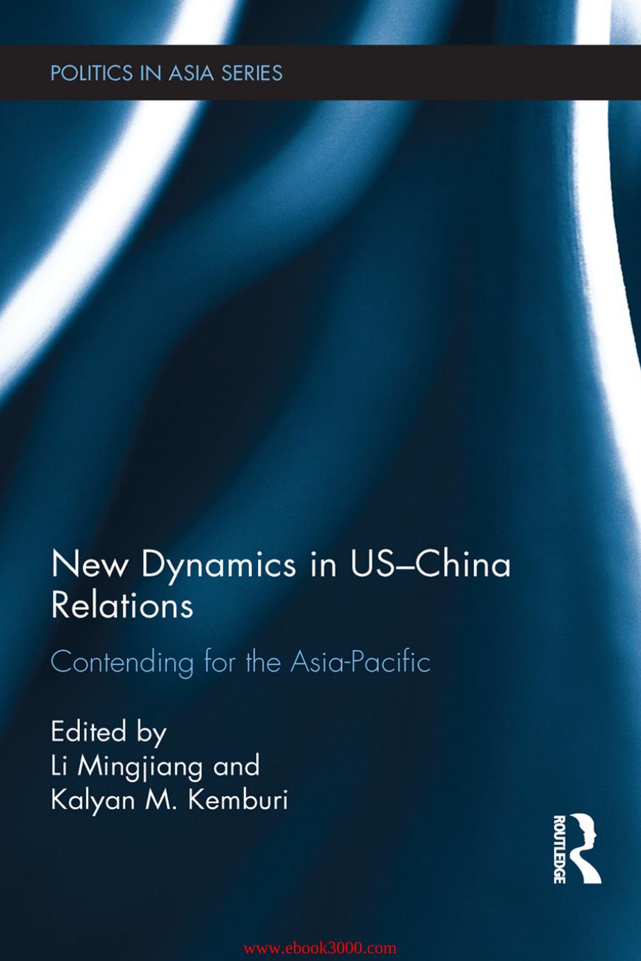 New Dynamics in US-China Relations: Contending for the Asia Pacific by Unknow