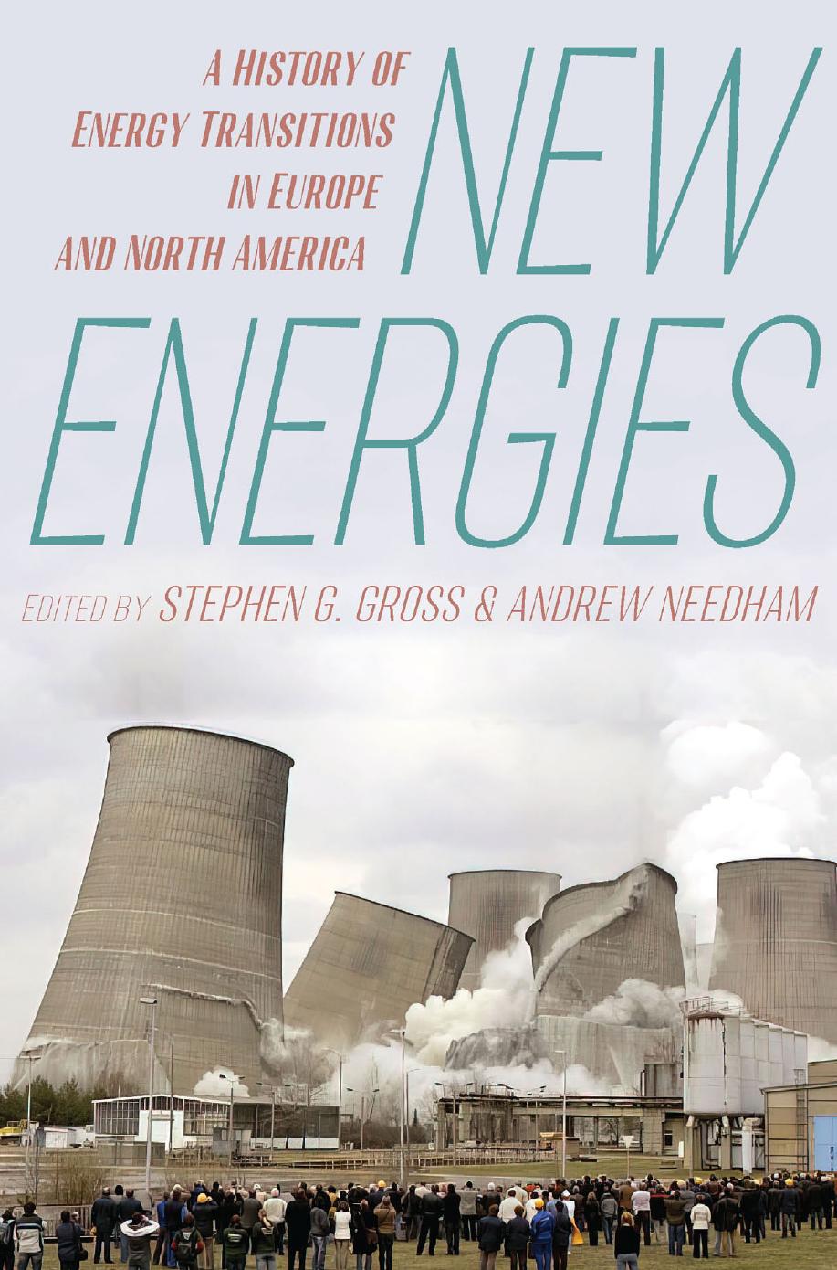 New Energies: A History of Energy Transitions in Europe and North America by Stephen Gross Andrew Needham