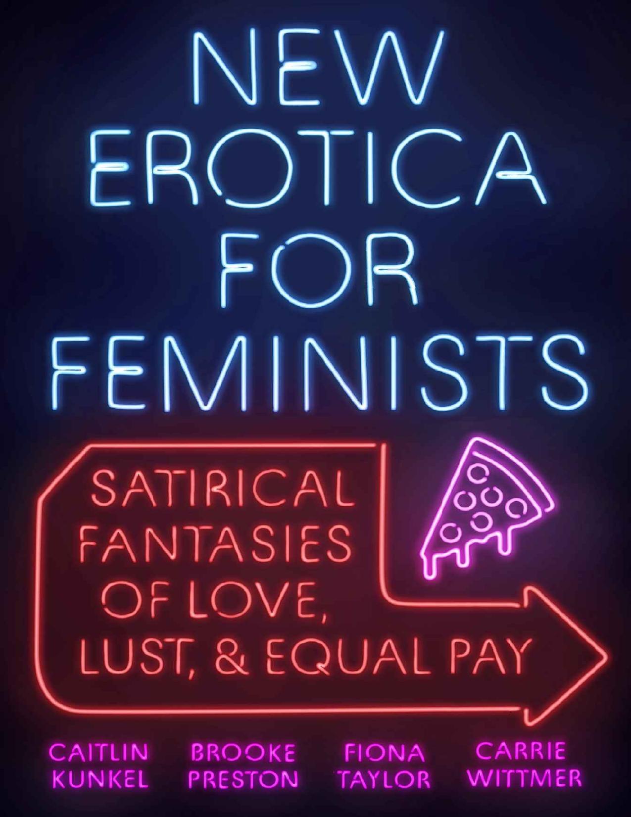 New Erotica for Feminists by Caitlin Kunkel & Brooke Preston & Fiona Taylor & Carrie Wittmer