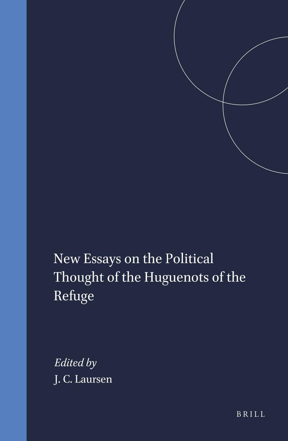 New Essays in the Political Thought of the Huguenots of the "Refuge" by John Christian Laursen (ed.)