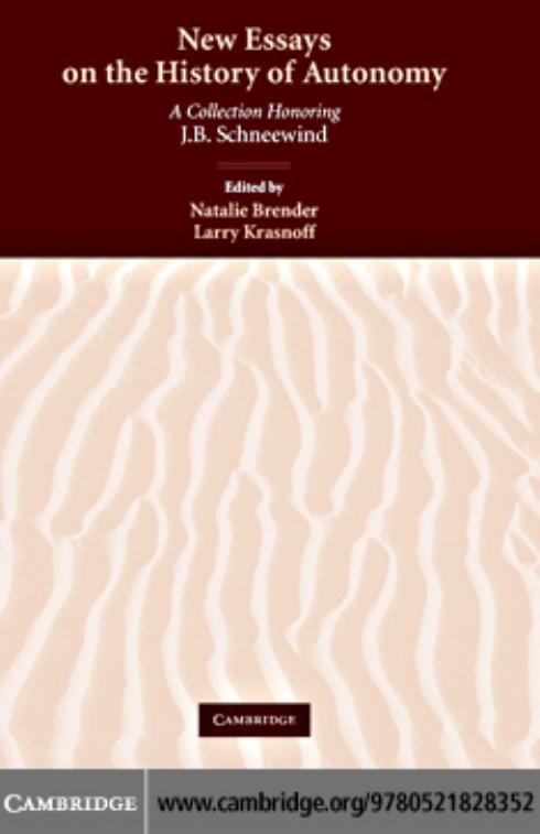 New Essays on the History of Autonomy: A Collection Honoring J. B. Schneewind by Natalie Brender Larry Krasnoff