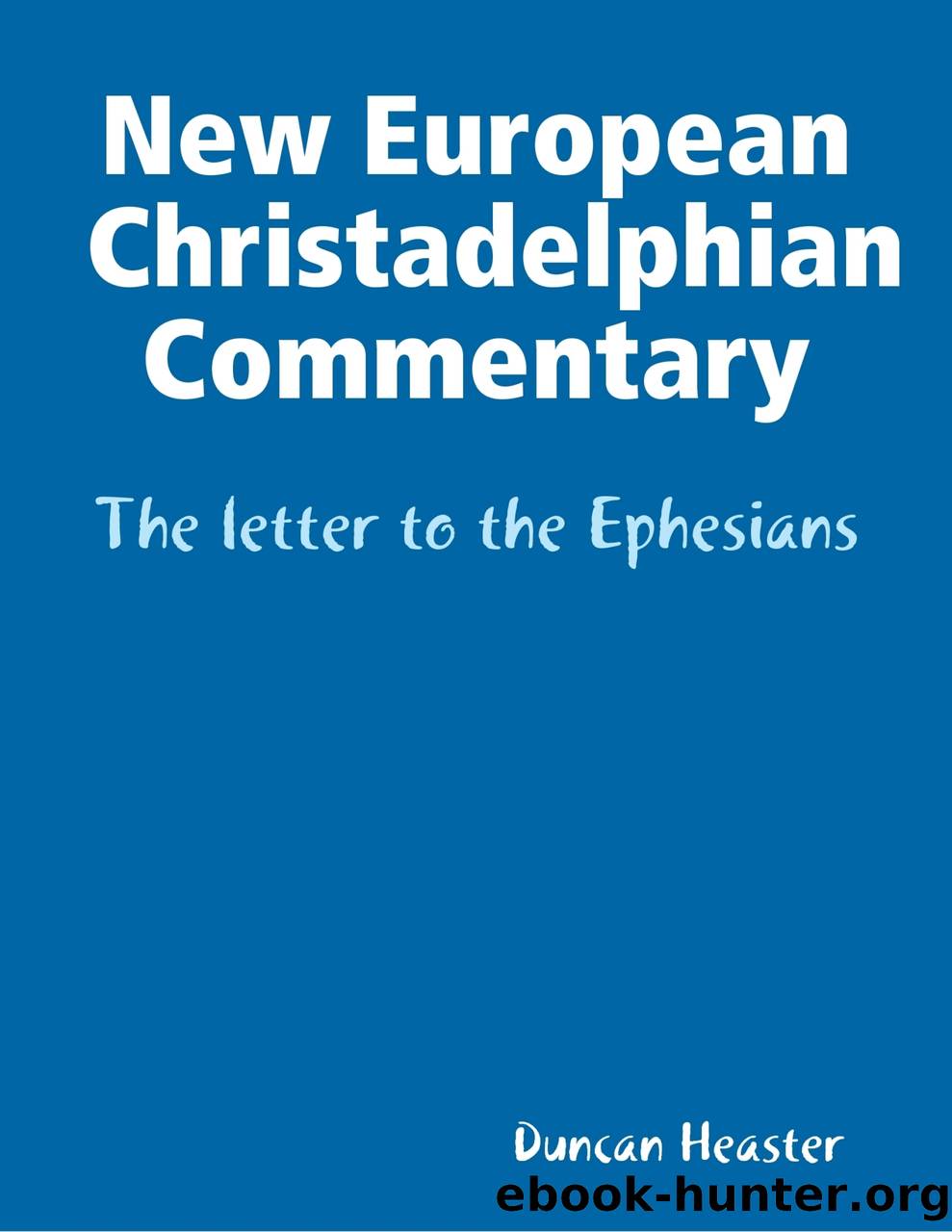 New European Christadelphian Commentary â The letter to the Ephesians by duncan heaster