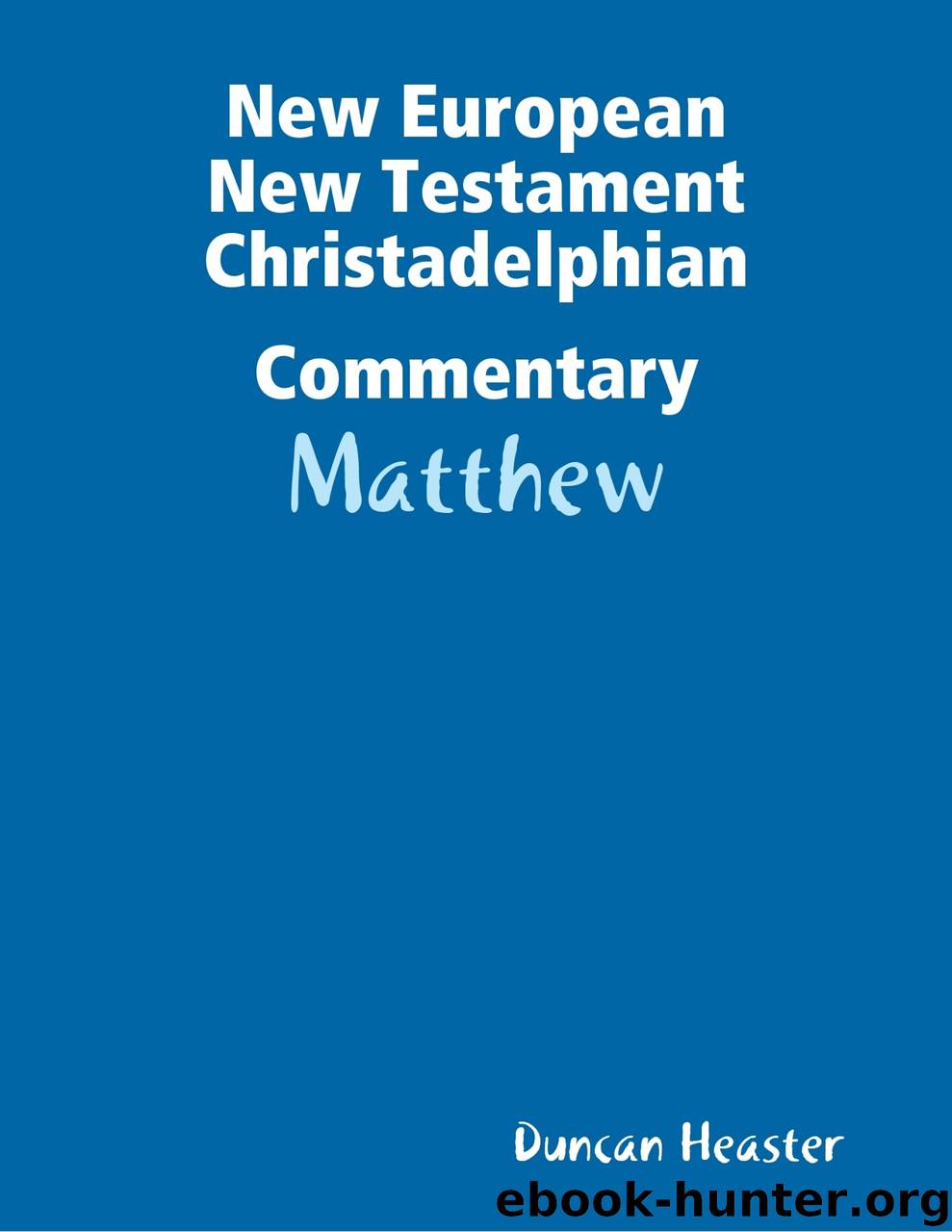 New European New Testament Christadelphian Commentary: Matthew by duncan heaster
