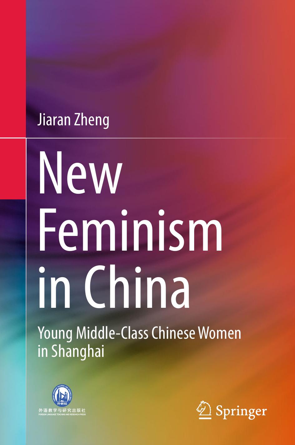 New Feminism in China: Young Middle-Class Chinese Women in Shanghai by Jiaran Zheng (auth.)