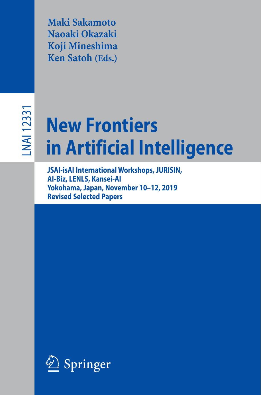 New Frontiers in Artificial Intelligence: JSAI-isAI International Workshops, JURISIN, AI-Biz, LENLS, Kansei-AI, Yokohama, Japan, November 10â12, 2019, Revised Selected Papers by Maki Sakamoto Naoaki Okazaki Koji Mineshima Ken Satoh