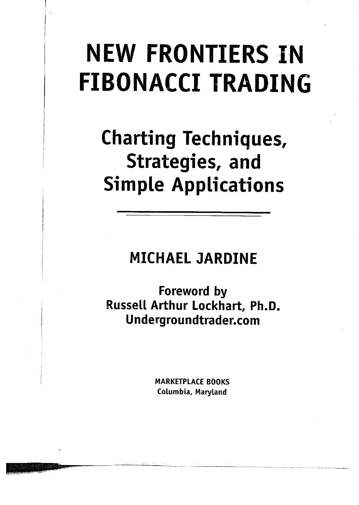 New Frontiers in Fibonacci Trading: Charting Techniques, Strategies & Simple Applications by Michael Jardine