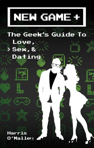 New Game +: The Geek's Guide to Love, Sex, & Dating by Harris O'Malley