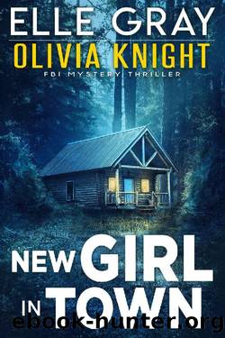 New Girl in Town (Olivia Knight FBI Mystery Thriller Book 1) by Elle Gray