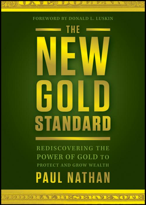 New Gold Standard : Rediscovering the Power of Gold to Protect and Grow Wealth by Nathan Paul(Author)