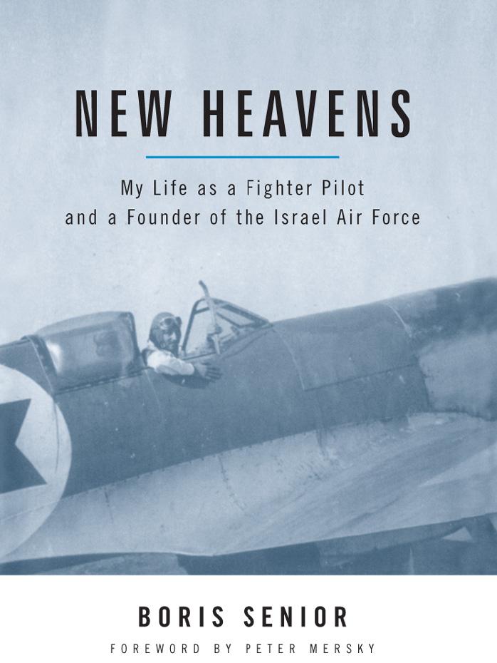 New Heavens: My Life as a Fighter Pilot and a Founder of the Israel Air Force (Potomac Books' Aviation Classics series) by Boris Senior